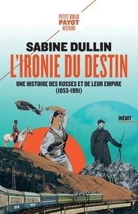 L'ironie du destin - Une histoire des Russes et de leur empire (1853-1991)