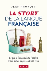 La story de la langue française - Ce que le français doit à l'anglais et aux autres langues...et vice-versa