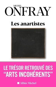 Les Anartistes - Le trésor retrouvé des "Arts incohérents"