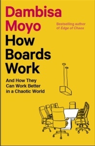 How Boards Work : And How They Can Work Better in a Chaotic World