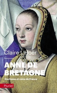 Anne de Bretagne - Duchesse et reine de France