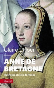 Anne de Bretagne - Duchesse et reine de France