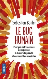 Le bug humain - Pourquoi notre cerveau nous pousse à détruire la planète et comment l'en empêcher