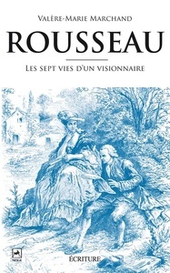 Rousseau, les sept vies d'un visionnaire