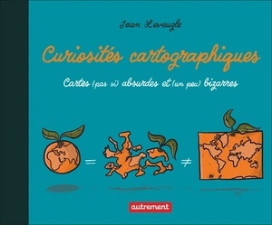 Curiosités cartographiques - Cartes (pas si) absurdes et (un peu) bizarres