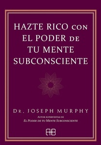 Hazte rico con el poder de tu mente subconsciente