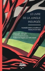 Le livre de la jungle insurgée - Plongée dans la guérilla naxalite en Inde