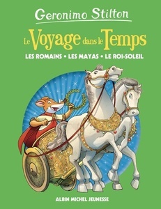 Geronimo Stilton. Le Voyage dans le Temps.Les Romains, les mayas, le Roi-Soleil