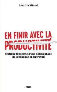 En finir avec la productivité - Critique féministe d'une notion phare du monde du travail