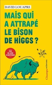 Mais qui a attrapé le bison de Higgs ? -   et autres questions que vous n'avez jamais osé poser à haute voix