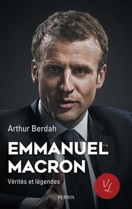 Macron, Vérités x{0026} légendes