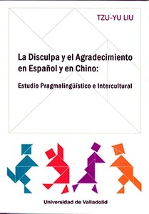 Disculpa y el agradecimiento en español y en chino, la. Estudio pragmalingüístico e intercultural