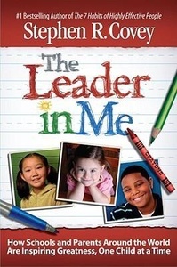 Leader in Me : How Schools and Parents Around the World Are Inspiring Greatness, One Child at a Time
