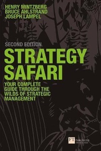 Strategy Safari : The Complete Guide Through the Wilds of Strategic Management