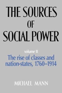 Sources of Social Power : The Rise of Classes and Nation-States, 1760-1914