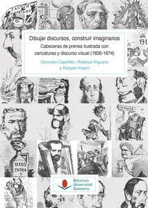 Dibujar discursos, construir imaginarios. Prensa y caricatura política en España (1836-1874) (T. I - vol. 1)