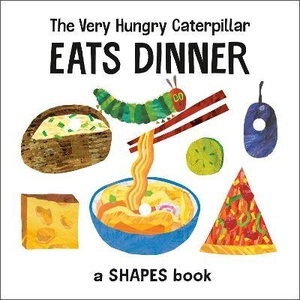 The Very Hungry Caterpillar Eats Dinner : A Shapes Book