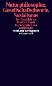 Naturphilosophie, Gesellschaftstheorie, Sozialismus. Zur Aktualität von Friedrich Engels