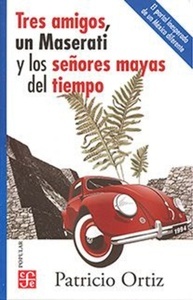 Tres amigos, un maserati y los señores mayas del tiempo