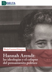 Hanna Arendt: Las ideologías y el colapso del pensamiento político
