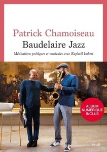 Baudelaire Jazz. Méditations poétiques et musicales avec Raphaël Imbert ((Album inclus par QR Code))