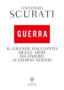 Guerra. Il grande racconto delle armi da Omero ai giorni nostri