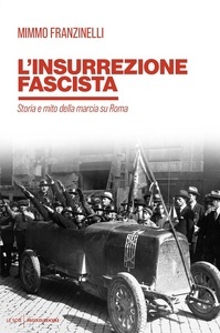 L'insurrezione fascista. Storia e mito della marcia su Roma