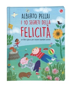 I 10 segreti della felicità. Un libro-gioco per essere bambini sereni