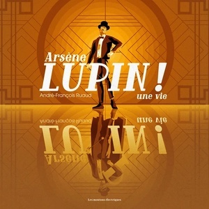 Arsène Lupin ! - Une vie