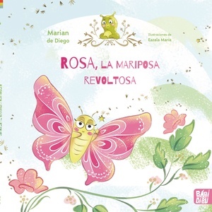 Rosa, la mariposa revoltosa y su amigo  Juanillo, el gusanillo nerviosillo