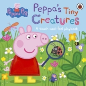 Peppa Pig: Peppa's Tiny Creatures : A touch-and-feel playbook