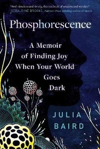 Phosphorescence : A Memoir of Finding Joy When Your World Goes Dark