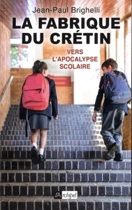 La fabrique du crétin - Vers l'apocalypse scolaire