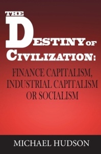 The Destiny of Civilization : Finance Capitalism, Industrial Capitalism or Socialism