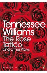 The Rose Tattoo and Other Plays