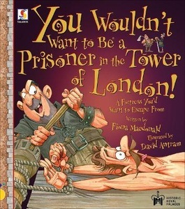 You Wouldn't Want To Be A Prisoner in the Tower of London!