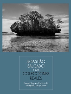 Sebastiao Salgado y las Colecciones Reales. Encuentros en torno a la fotografía de paisaje