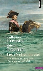 Les Révoltes du ciel. Une histoire du changement climatique XVe-XXe siècle