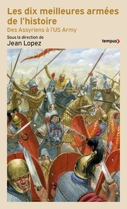 Les meilleures armées de l'histoire - Des assyriens à l'US Army