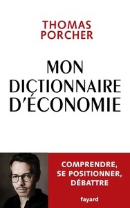 Mon dictionnaire d'économie - Comprendre, se positionner, débattre