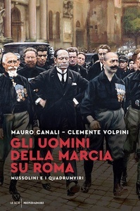 Gli uomini della Marcia su Roma. Mussolini e i quadrumviri