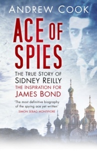 Ace of Spies : The True Story of Sidney Reilly