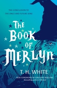 The Book of Merlyn : The Conclusion to The Once and Future King