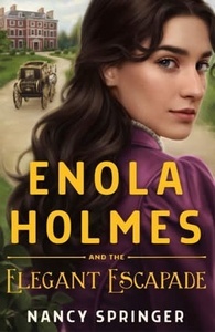 Enola Holmes and the Elegant Escapade