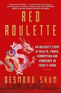 Red Roulette : An Insider's Story of Wealth, Power, Corruption and Vengeance in Today's China