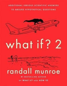 What If? 2:  Additional Serious Scientific Answers to Absurd Hypothetical Questions