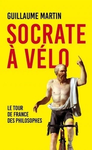 Socrate à vélo - Le Tour de France des philosophes