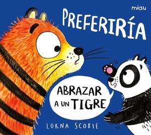 Preferiría abrazar a un tigre