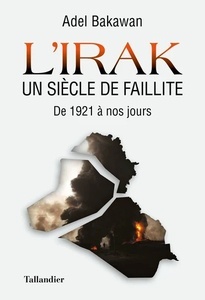 L Irak. Un siècle de faillite, de 1921 à nos jour