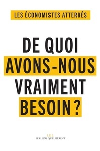 De quoi avons-nous vraiment besoin ? - Pour vivre ensemble et éviter le désastre social et écologique au XXIe si